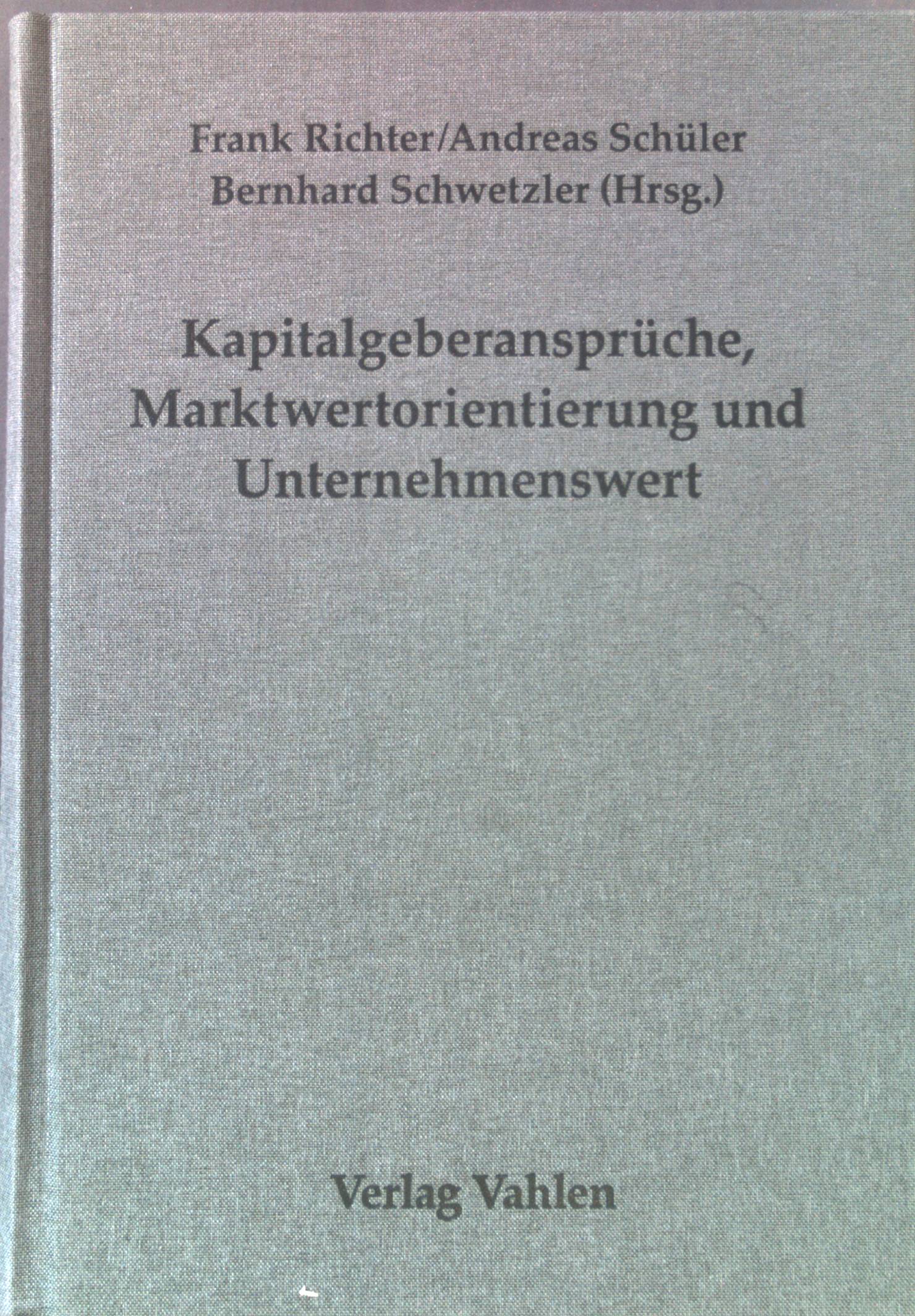 Kapitalgeberansprüche, Marktwertorientierung und Unternehmenswert : Festschrift für Jochen Drukarczyk zum 65. Geburtstag. - Richter, Frank