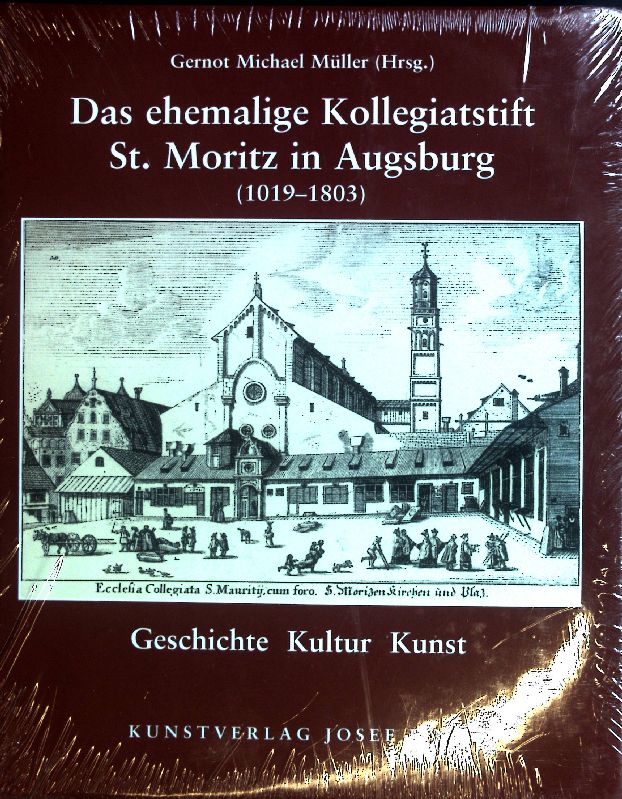 Das ehemalige Kollegiatstift St. Moritz in Augsburg : (1019 - 1803) ; Geschichte, Kultur, Kunst. - Müller, Gernot Michael