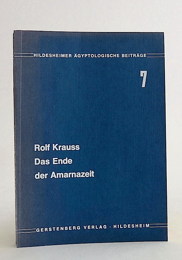 Das Ende der Amarnazeit. Beiträge zur Geschichte und Chronologie des neuen Reiches. (Hildesheimer ägyptologische Beiträge, 7). - Krauss, Rolf.