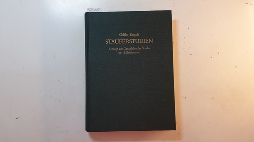Stauferstudien : Beiträge zur Geschichte der Staufer im 12. Jahrhundert - Engels, Odilo ; Meuthen, Erich [Hrsg.]