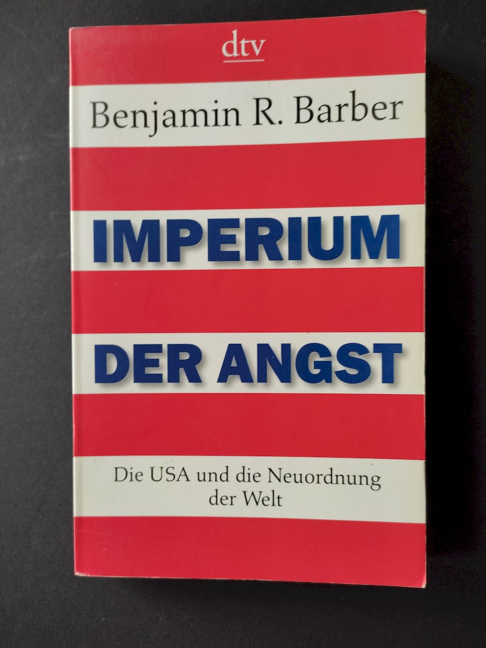 Imperium der Angst : die USA und die Neuordnung der Welt. Aus dem Engl. von Karl Heinz Siber / dtv ; 34438 - Barber, Benjamin R.