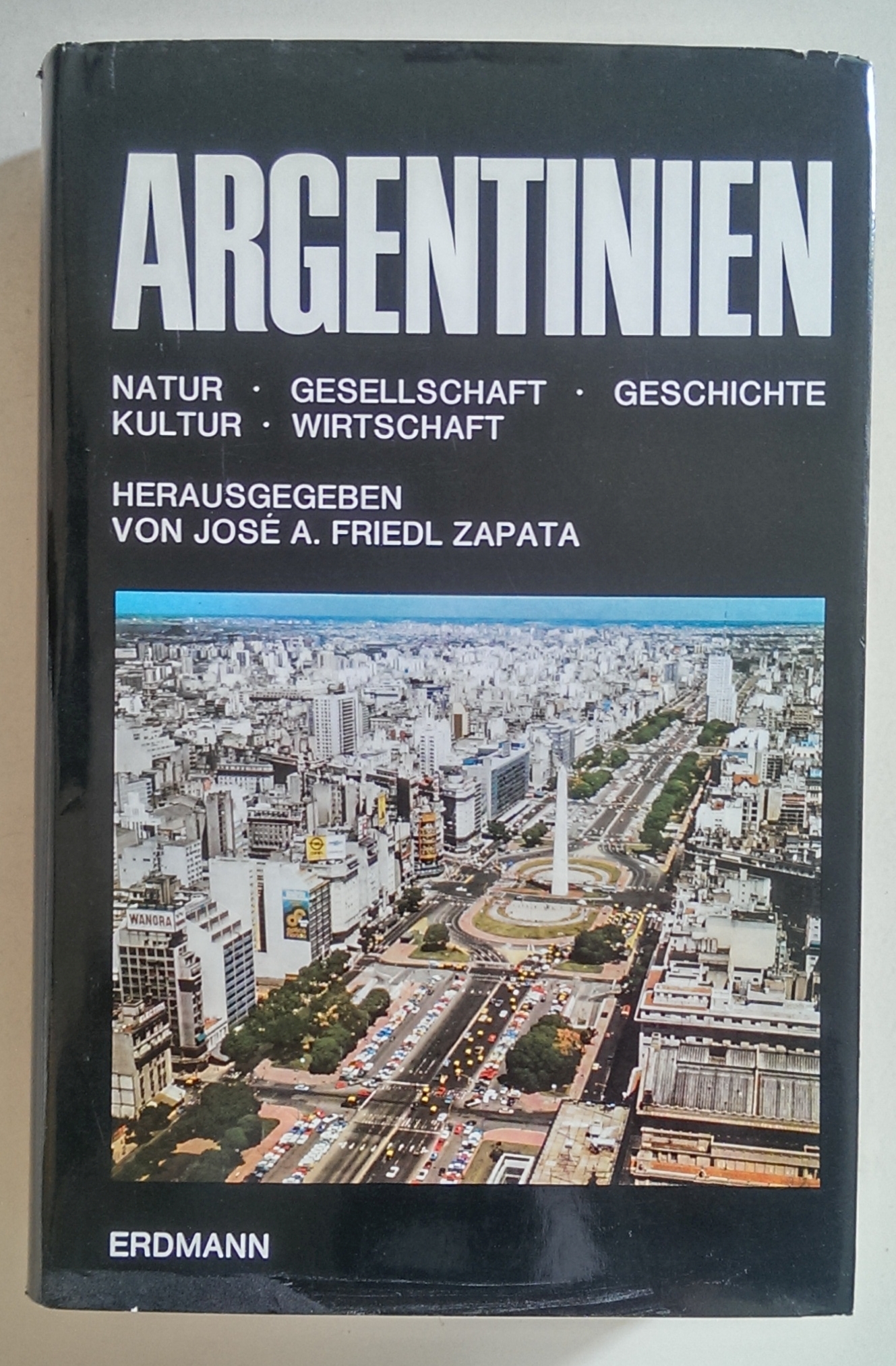 Argentinien. Natur, Gesellschaft, Geschichte, Kultur, Wirtschaft. - Friedl Zapata, Jose Antonio (Herausgeber)