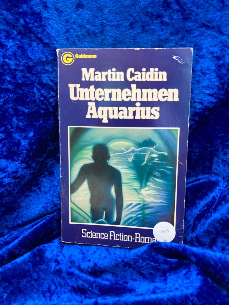 Unternehmen Aquarius. [Aus d. Amerikan. übertr. von Jürgen Saupe] / Goldmann-Science-fiction ; 23313; Ein Goldmann-Taschenbuch - Caidin, Martin