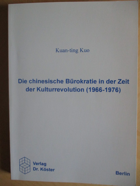 Die chinesische Bürokratie in der Zeit der Kulturrevolution (1966-1976). - Kuo, Kuan-ting