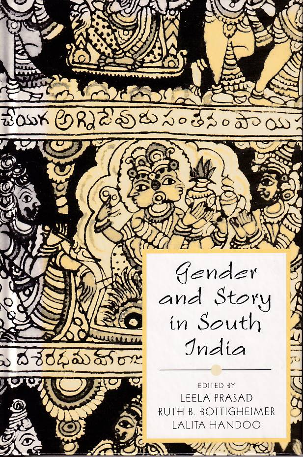 Gender and Story in South India. - PRASAD, LEELA, RUTH B. BOTTIGHEIMER AND LALITA HANDOO. (EDITED BY).