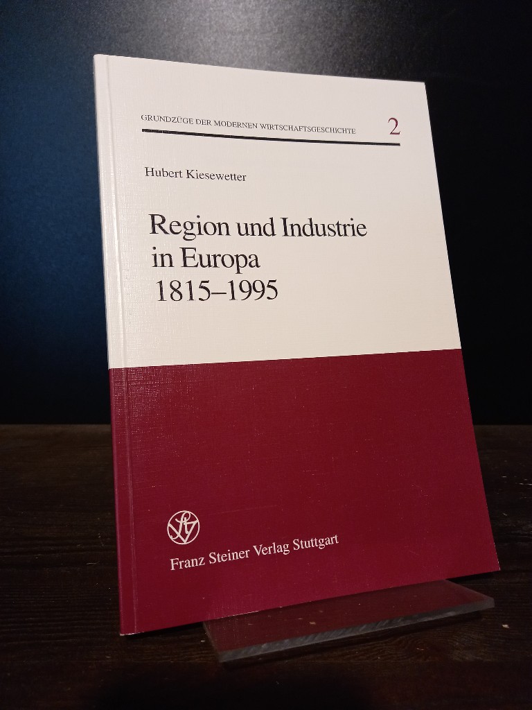 Region und Industrie in Europa 1815-1995. [Von Hubert Kiesewetter]. (= Grundzüge der modernen Wirtschaftsgeschichte, Band 2). - Kiesewetter, Hubert