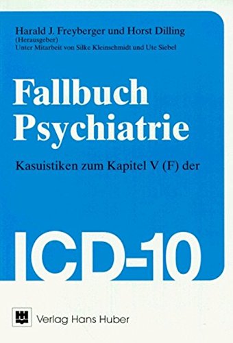 Fallbuch Psychiatrie: Kasuistiken zum Kapitel V (F) der ICD-10 - Freyberger, Harald J und Horst Dilling