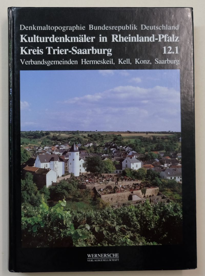 Denkmaltopographie Bundesrepublik Deutschland : Kulturdenkmäler in Rheinland-Pfalz: Band 12.1: Kreis Trier-Saarburg, Verbandsgemeinden Hermeskeil, Kell, Konz, Saarburg. - Wegner, Ewald