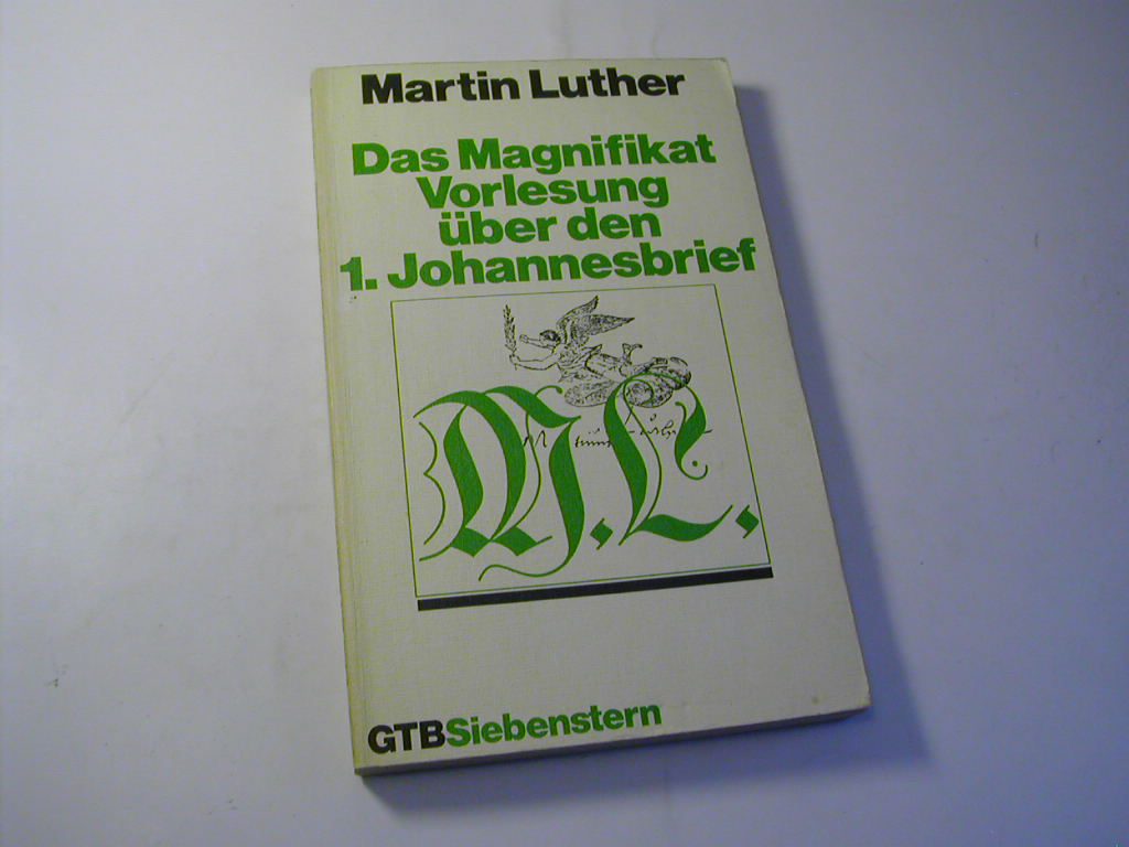Das Magnifikat / Vorlesung über den 1. Johannesbrief - Martin Luther / Manfred Metzger (Hrsg.)