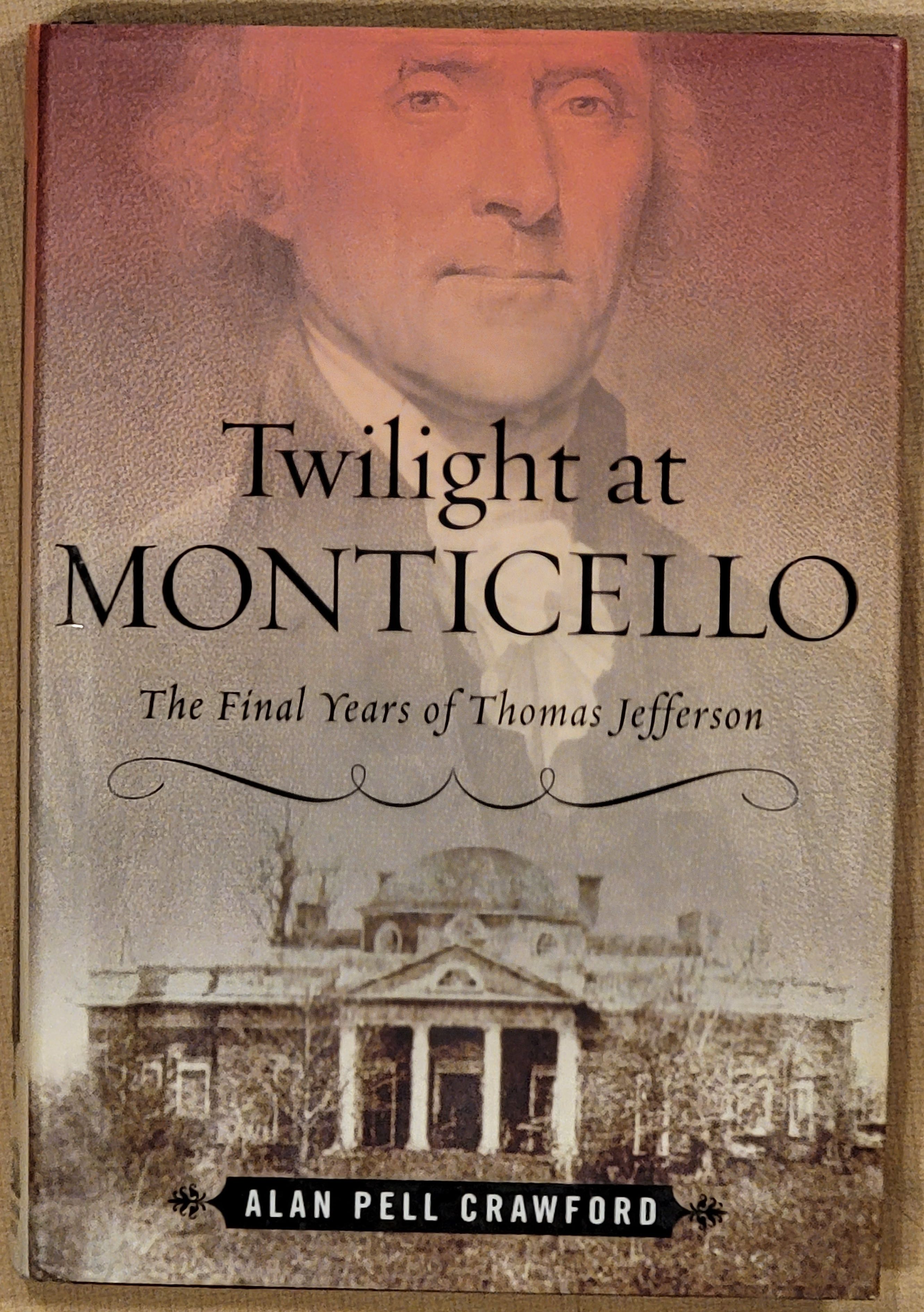 Twilight at Monticello: The Final Years of Thomas Jefferson - Alan Pell Crawford