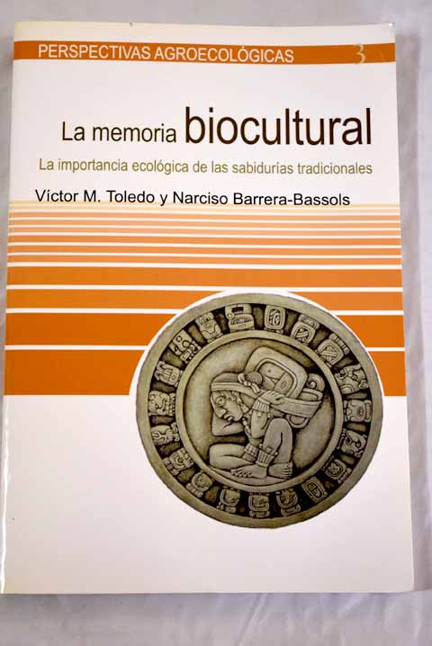 La memoria biocultural - Toledo, Víctor M.