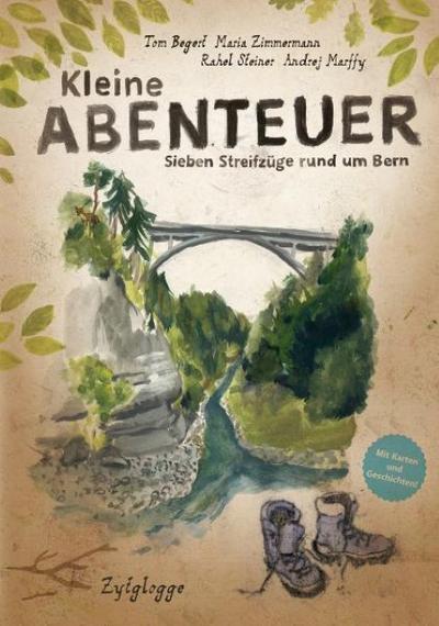 Kleine Abenteuer : Sieben StreifzÃ¼ge rund um Bern - Maria Zimmermann