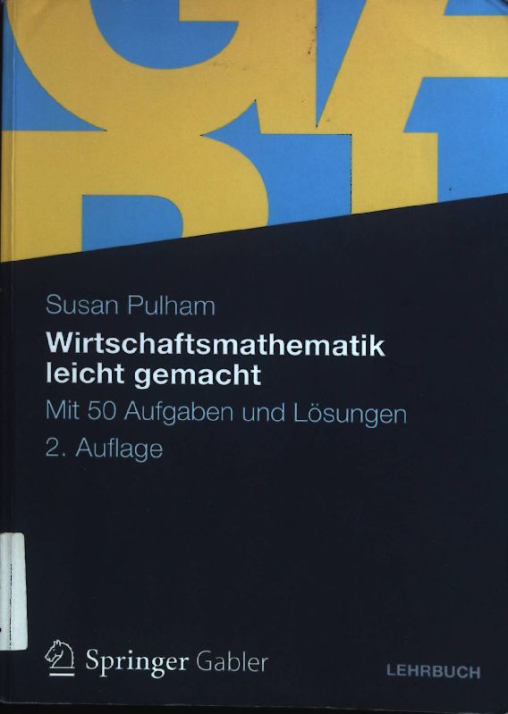 Wirtschaftsmathematik leicht gemacht : mit 50 Aufgaben und Lösungen. Lehrbuch - Pulham, Susan