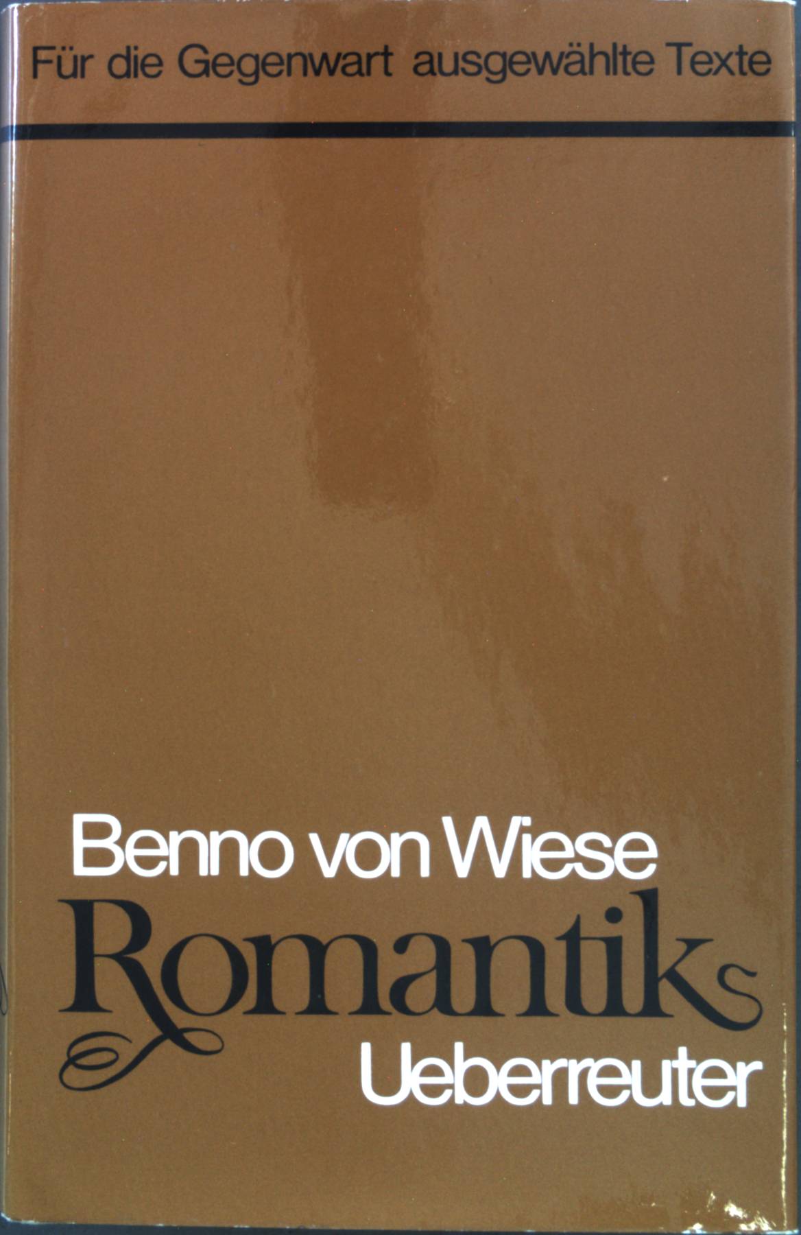Romantik : Für d. Gegenwart ausgew. Texte. - Wiese, Benno von
