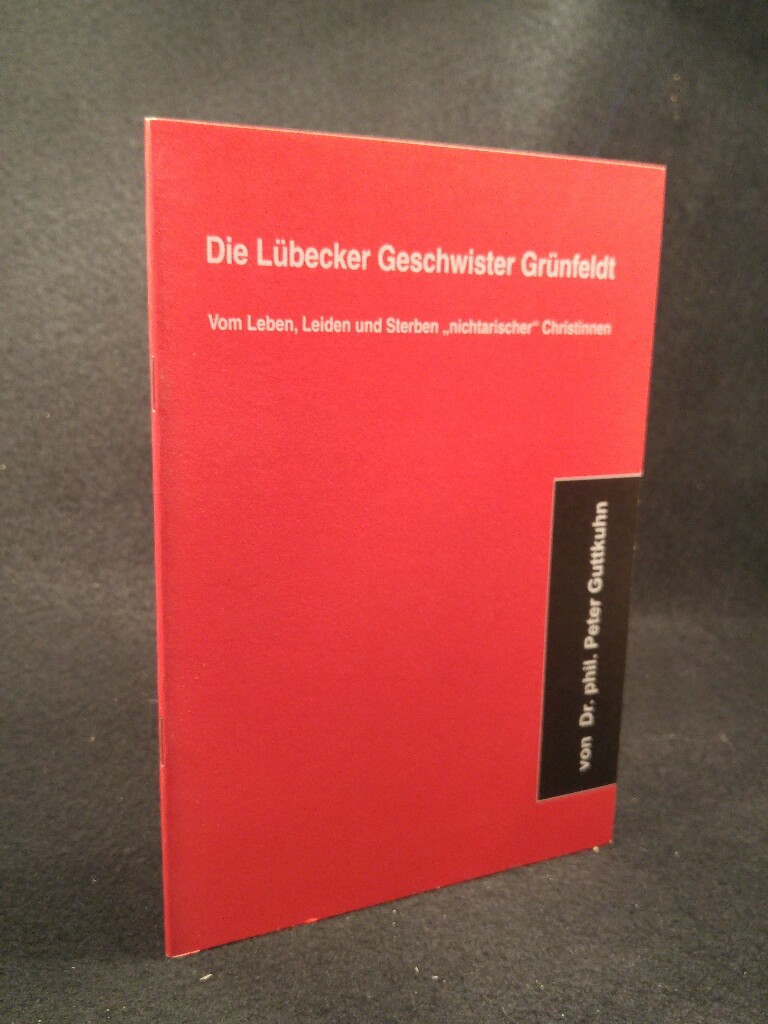 Die Lübecker Geschwister Grünfeldt Vom Leben, leiden und Sterben 