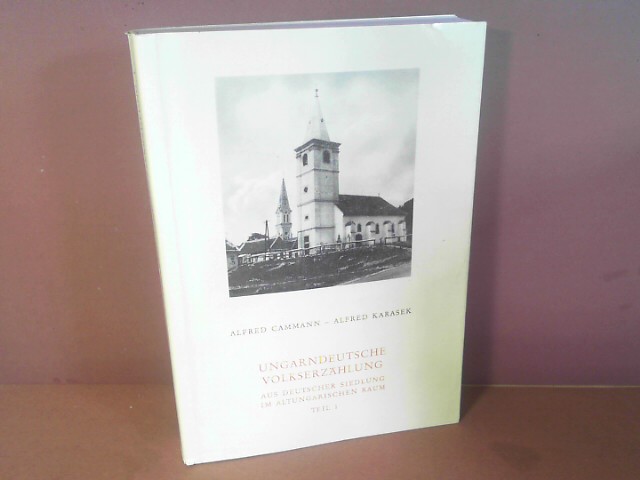 Ungarndeutsche Volkserzählung. Aus der Siedlung im altungarischen Raum. Teil 1. (= Schriftenreihe der Kommision für ostdeutsche Volkskunde, Band 26). - Cammann, Alfred und Alfred Karasek