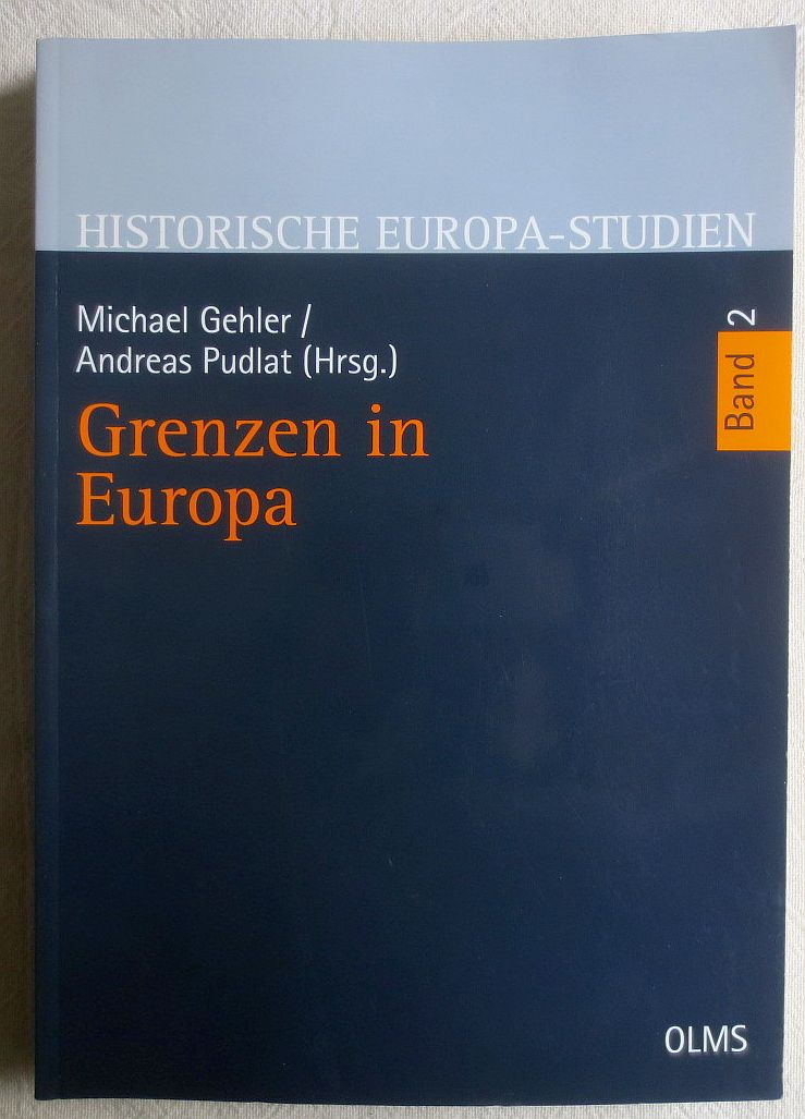 Grenzen in Europa ; Historische Europa-Studien ; Bd. 2 - Gehler, Michael ; Pudlat, Andreas [Hrsg.]