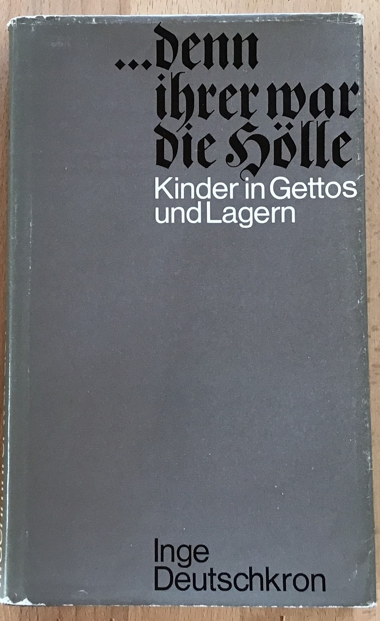 denn ihrer war die Hölle : Kinder in Gettos und Lagern. - Deutschkron, Inge