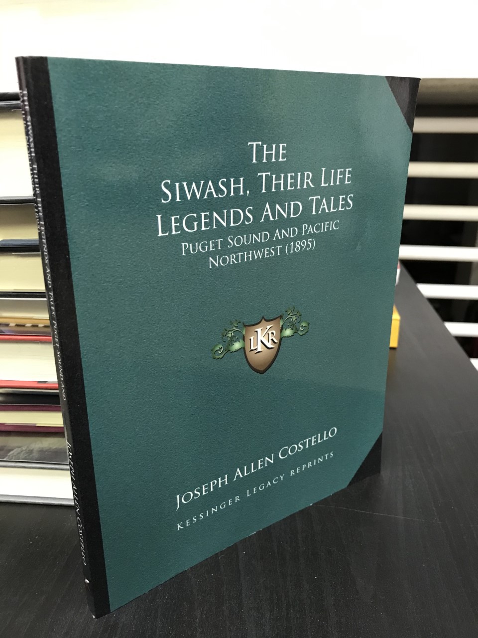 The Siwash: Their Life Legends and Tales - Puget Sound and Pacific Northwest - Costello, J. A. (Joseph Allen)