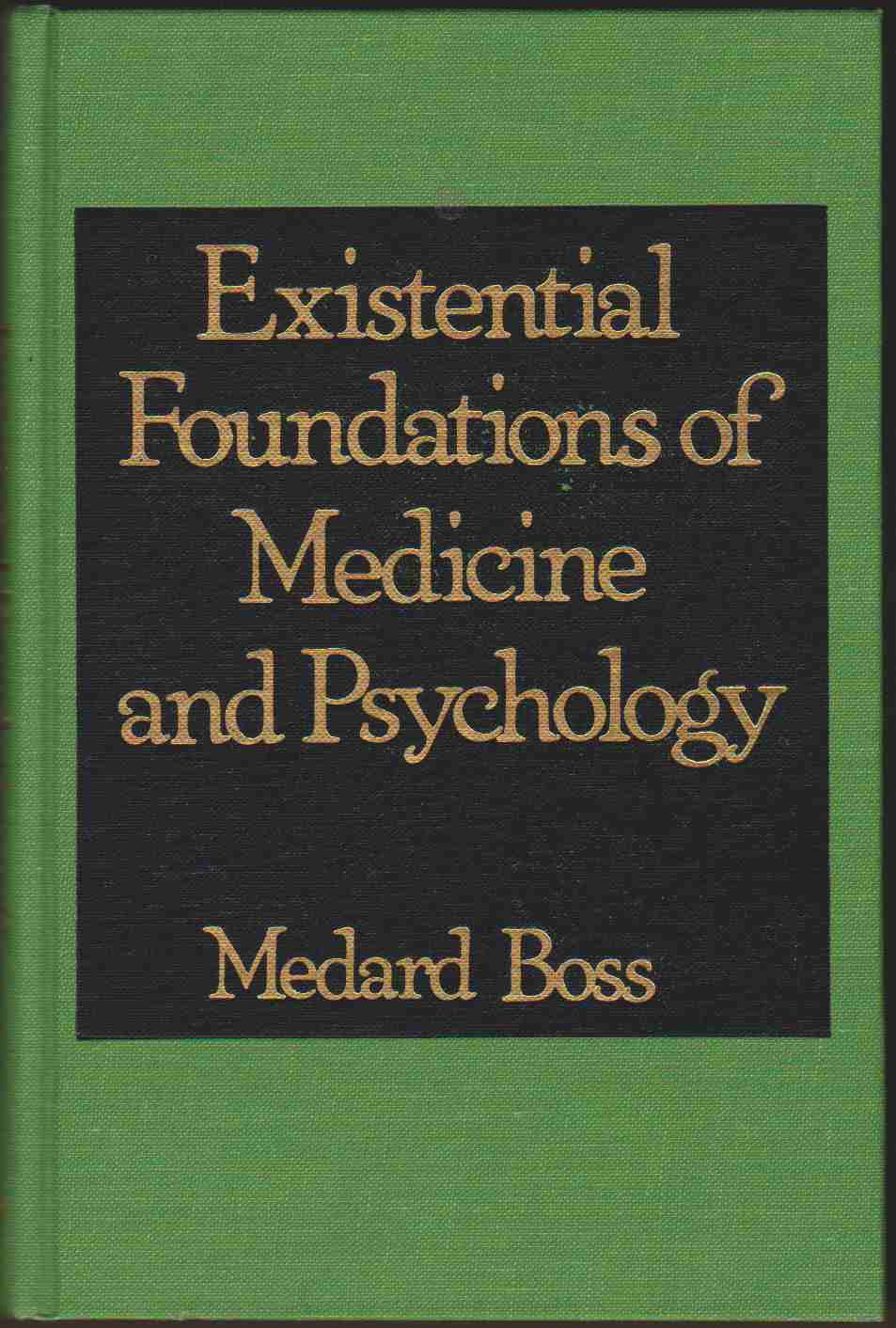 EXISTENTIAL FOUNDATIONS OF MEDICINE AND PSYCHOLOGY - Boss, Medard