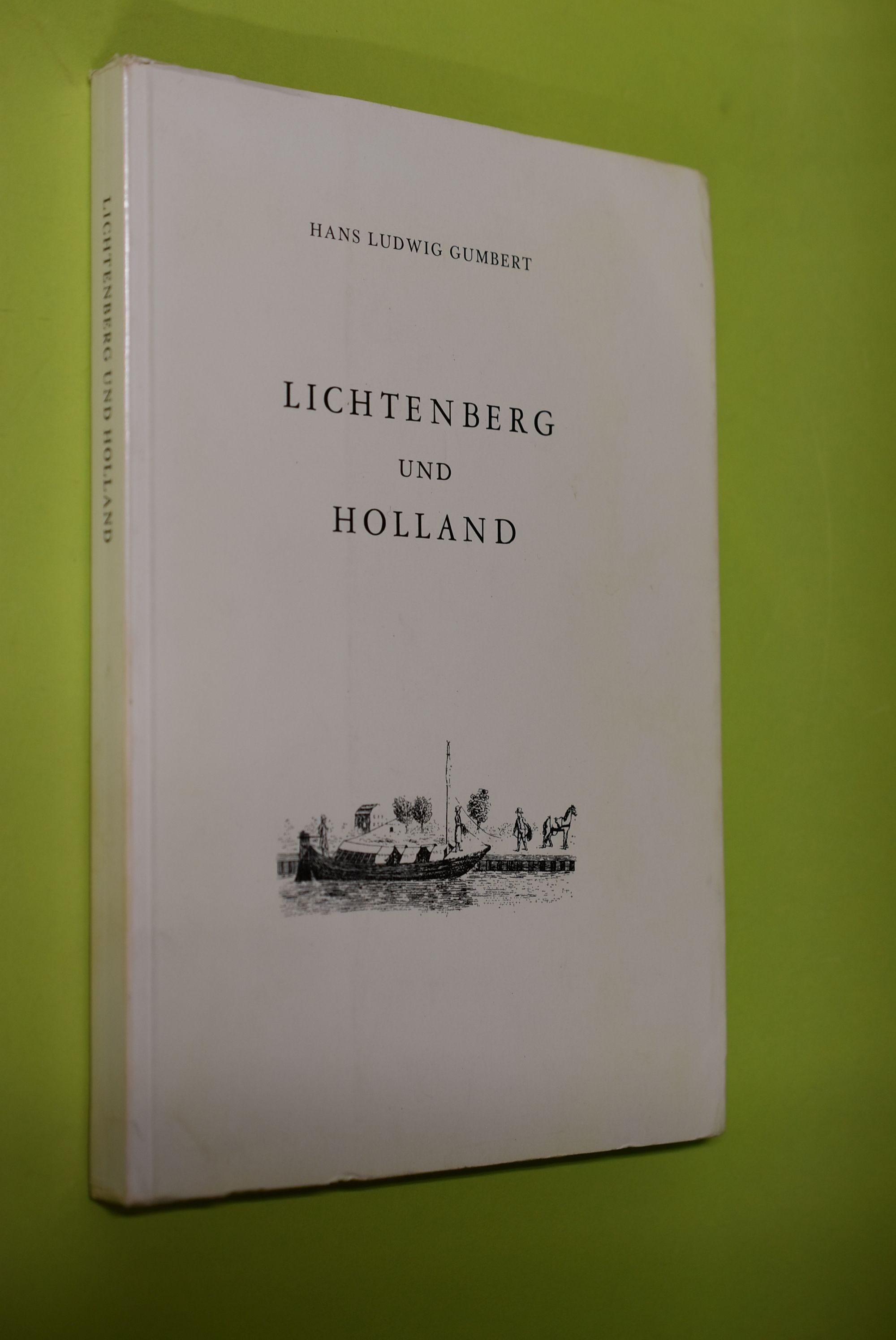 Lichtenberg und Holland : auf Grund z. Teil unveröffentl. Aufzeichn. u. Briefe. - Gumbert, Hans Ludwig