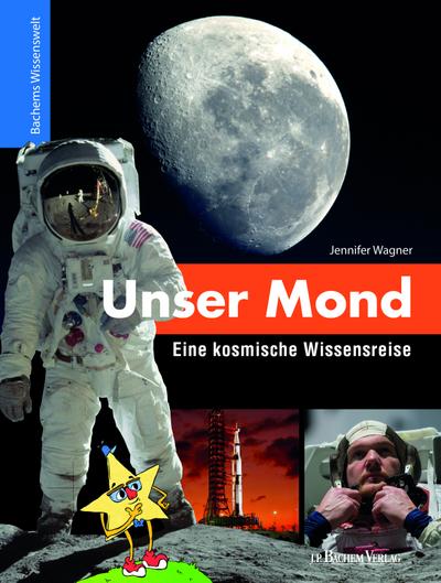 Unser Mond - Eine kosmische Wissensreise: Bachems Wissenswelt - Jennifer Wagner