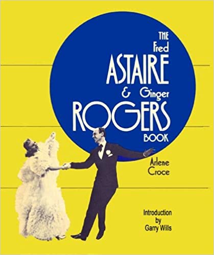 Fred Astaire Ginger Rogers Book, The - Arlene Croce