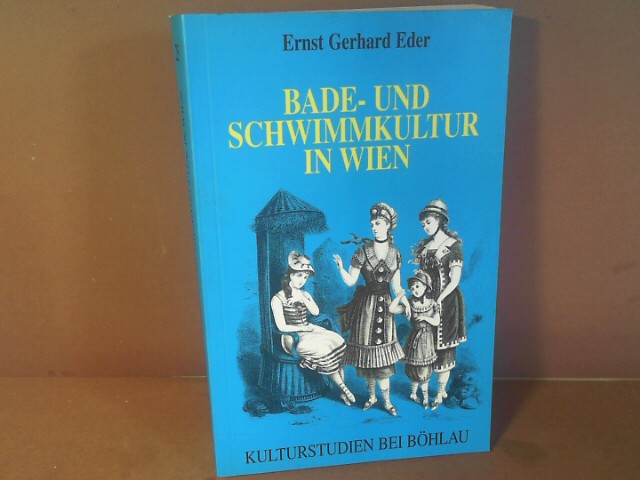 Bade- und Schwimmkultur in Wien. - Souialhistorische und kulturanthropologische Untersuchungen. (= Kulturstudien. Bibliothek der Kulturgeschichte, Band 25). - Eder, Ernst Gerhard