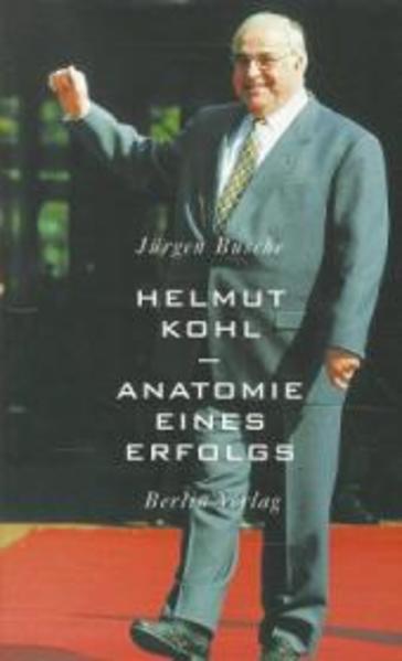 Helmut Kohl. Anatomie eines Erfolges - Busche, Jürgen