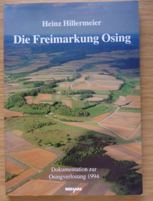Die Freimarkung Osing; Ein lebendiges Dekmal der Rechts- und Kulturgeschichte; Dokumentation zur Osingverlosung 1994 - Hillermeier, Heinz (Hg.)