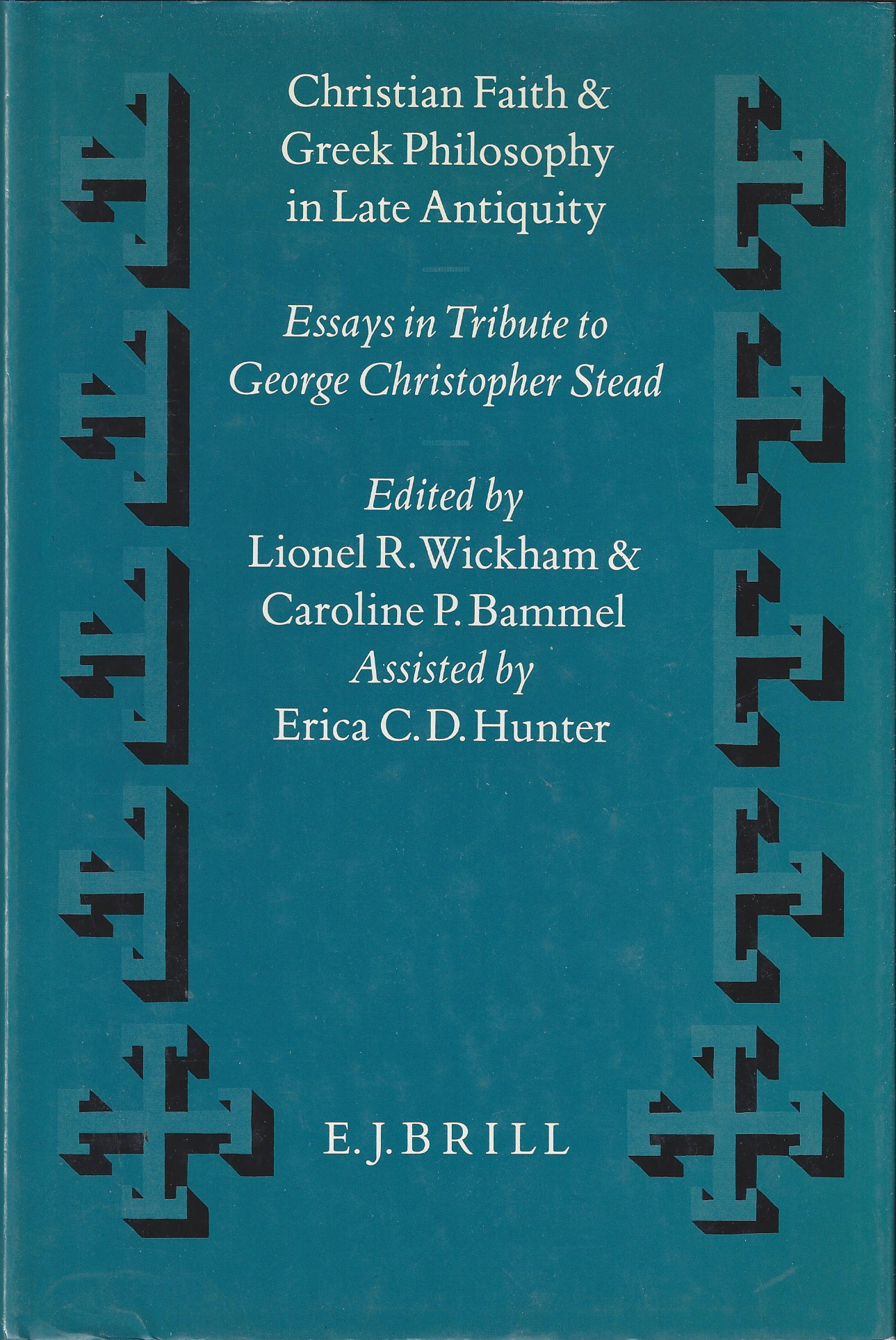 Christian Faith and Greek Philosophy in Late Antiquity: Essays in Tribute to George Christopher Stead : In Celebration of His Eightieth Birthday 9th - Wickham, Lionel R.; Bammel, Caroline P.; Hunter, Erica C.D.