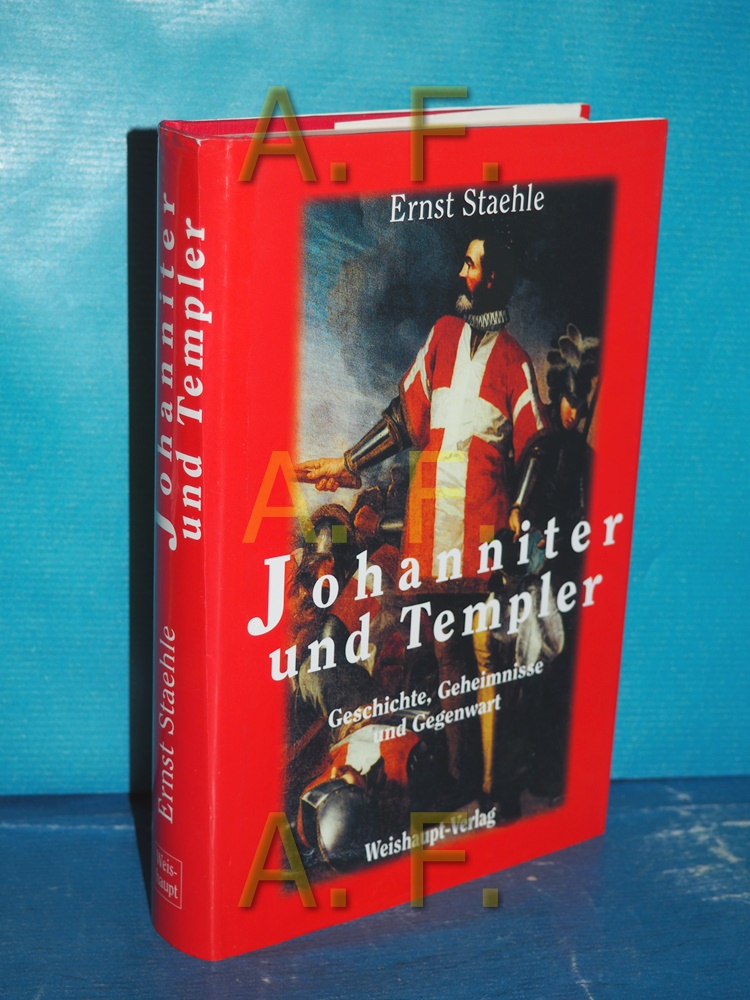Johanniter und Templer : Geschichte, Geheimnisse und Gegenwart. Ernst Staehle - Staehle, Ernst Eugen A.