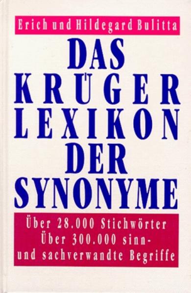 Das Krüger-Lexikon der Synonyme. Über 28.000 Stichwörter ; über 300.000 sinn- und sachverwandte Begriffe. - Bulitta, Erich und Hildegard Bulitta