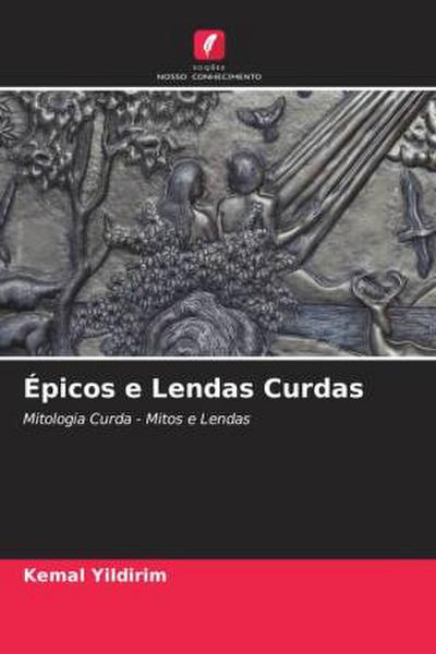 Épicos e Lendas Curdas : Mitologia Curda - Mitos e Lendas - Kemal Yildirim