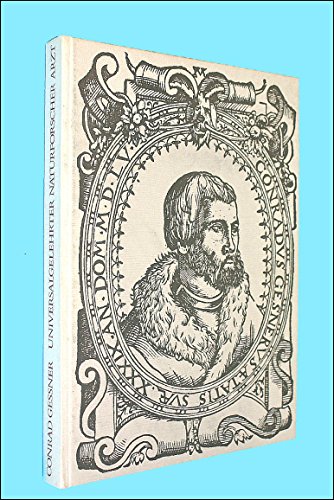 Conrad Gessner 1516 - 1565 : Universalgelehrter Naturforscher Arzt. - Hans Fischer [etc]