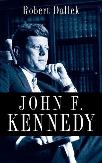 John F. Kennedy - Dallek, Robert