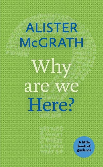 Why are We Here? - McGrath, Alister, DPhil, DD