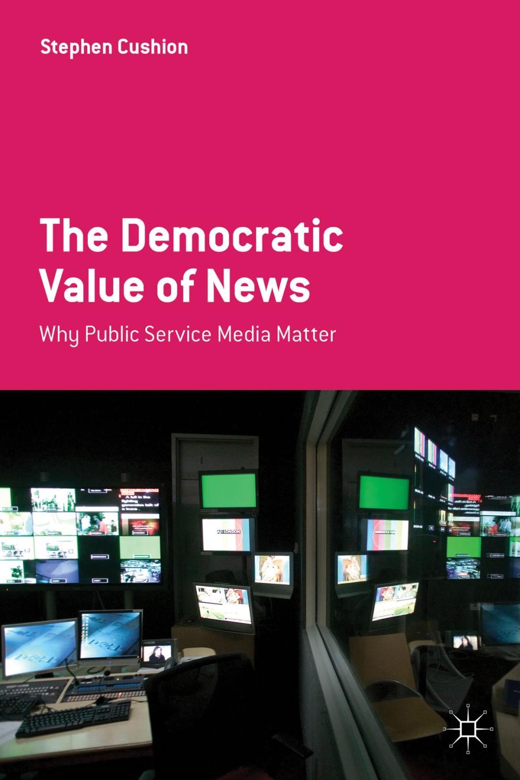 The Democratic Value of News - Stephen Cushion