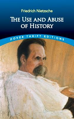 The Use and Abuse of History - Nietzsche, Friedrich Wilhelm