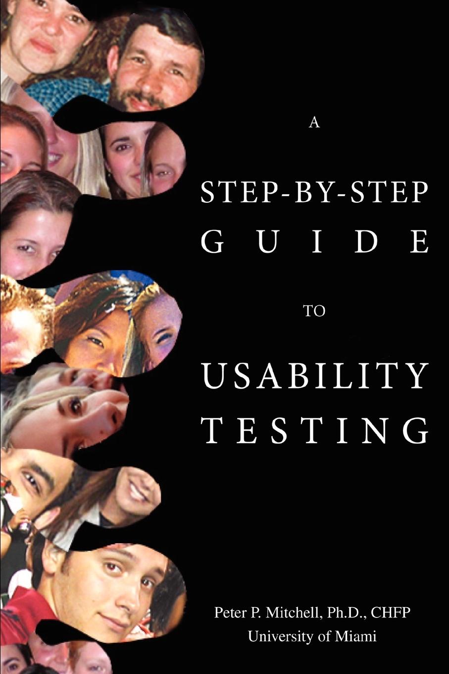 A Step-By-Step Guide to Usability Testing - Mitchell, Peter P.