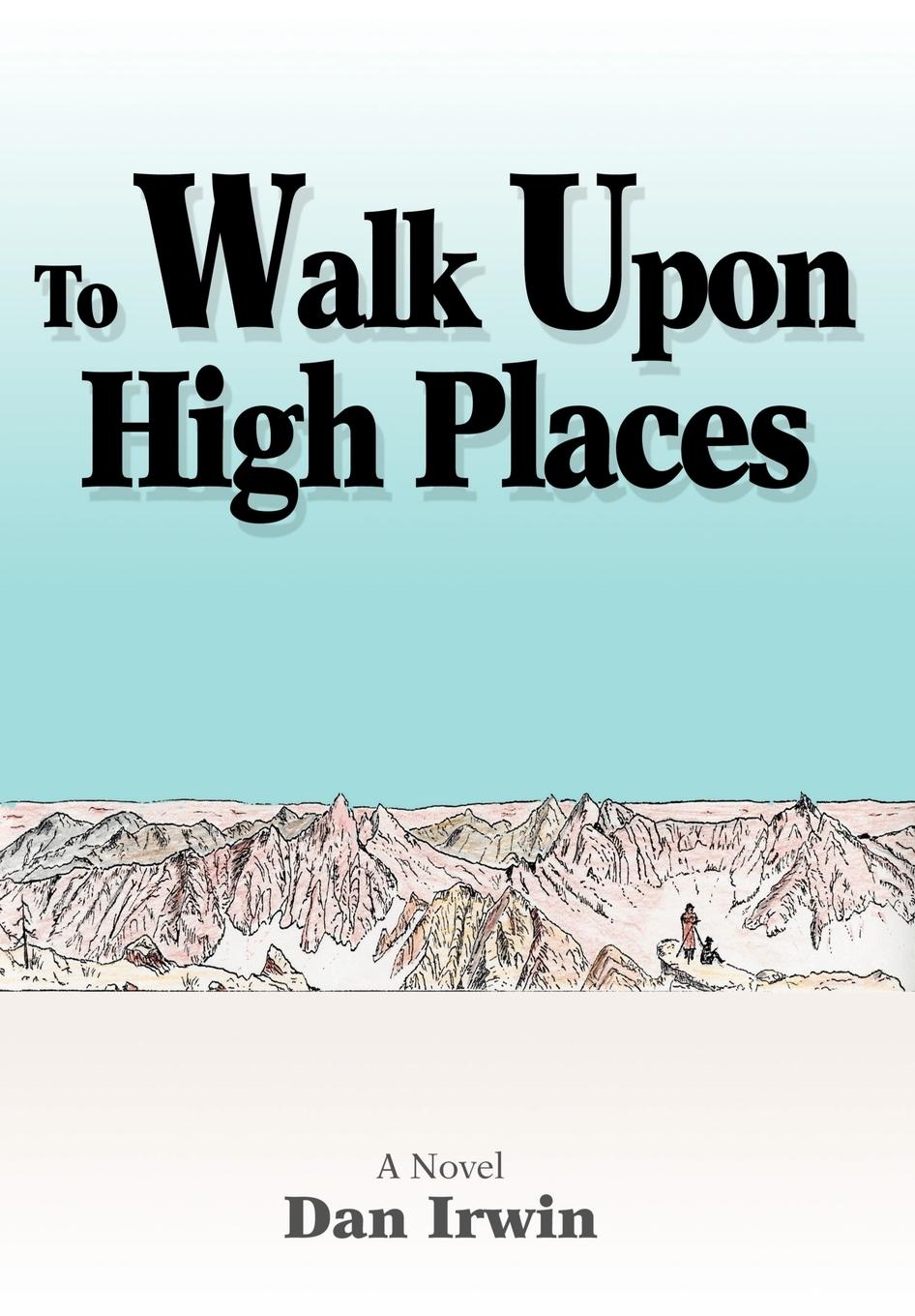 To Walk Upon High Places - Irwin, Dan