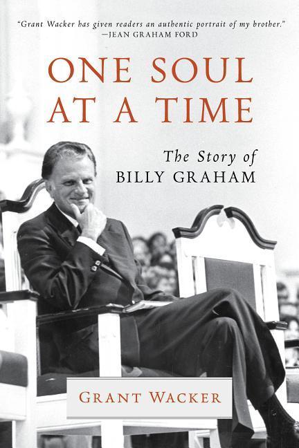 One Soul at a Time: The Story of Billy Graham - Wacker, Grant
