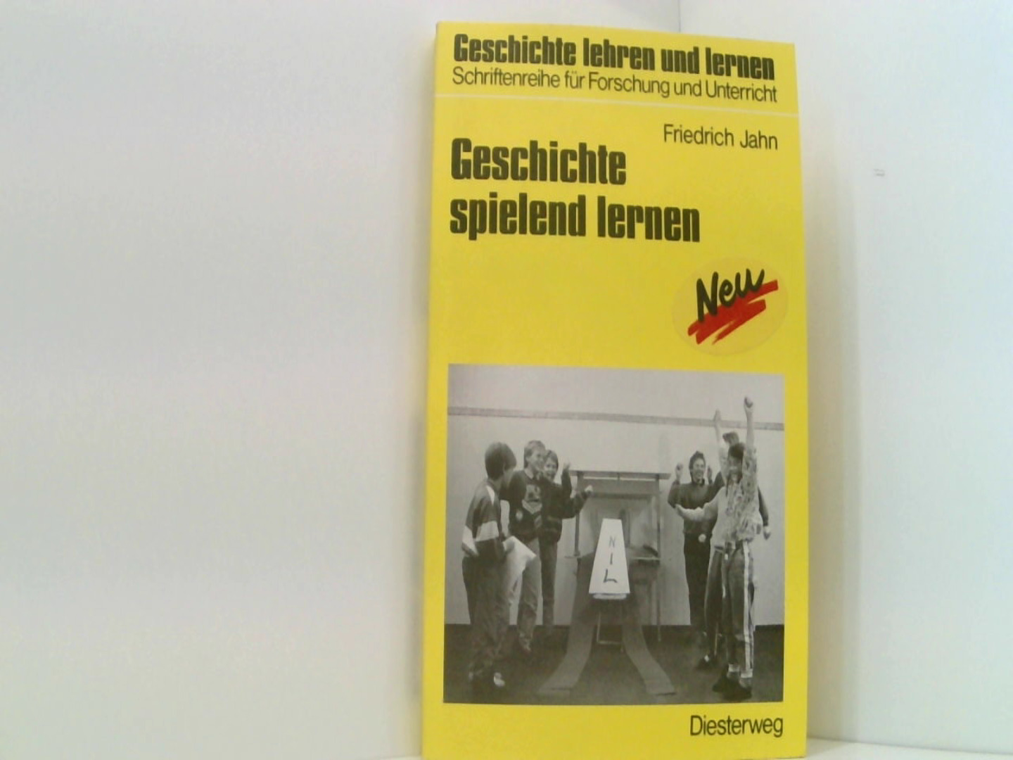 Geschichte spielend lernen: Hilfen für den handlungsorientierten Geschichtsunterricht (Geschichte lehren und lernen: Schriftenreihe für Forschung und Unterricht) - Jahn, Friedrich und Holger Jahn