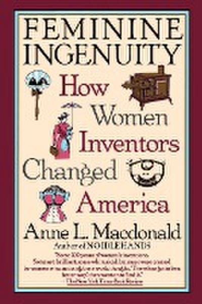 Feminine Ingenuity : How Women Inventors Changed America - Anne L. Macdonald
