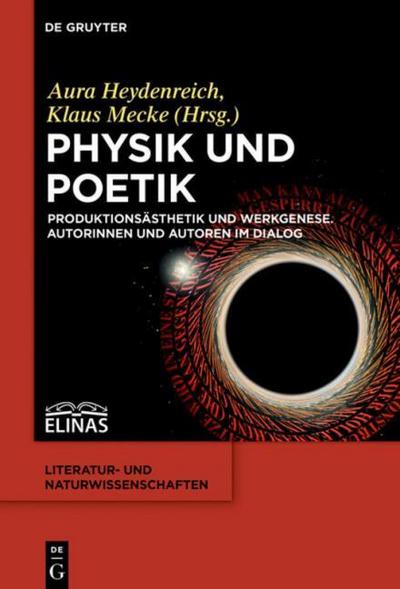 Physik und Poetik : Produktionsästhetik und Werkgenese. Autorinnen und Autoren im Dialog - Klaus Mecke