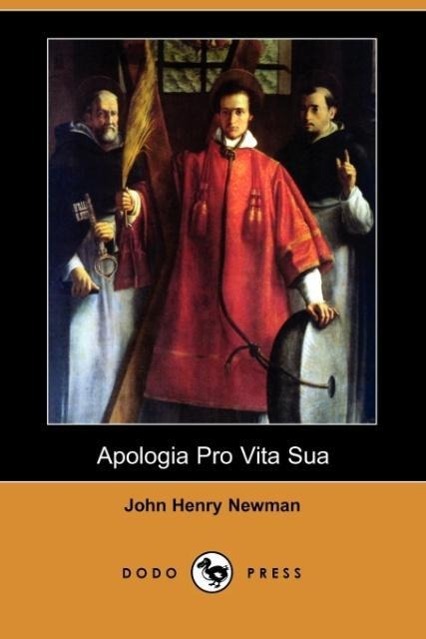 Apologia Pro Vita Sua (Dodo Press) - Newman, John Henry