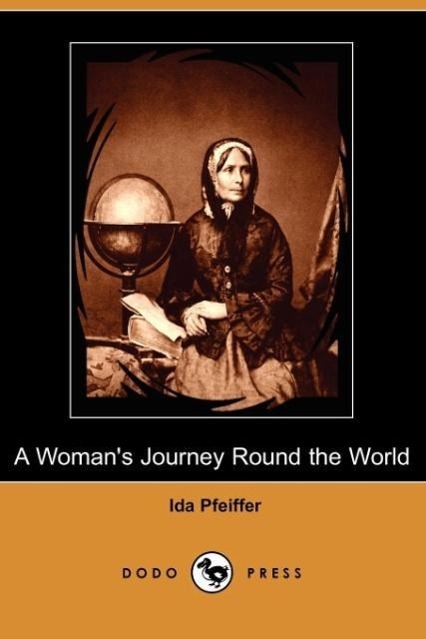 A Woman's Journey Round the World (Dodo Press) - Pfeiffer, Ida