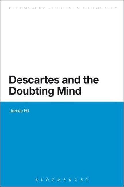 Descartes and the Doubting Mind - Hill, James