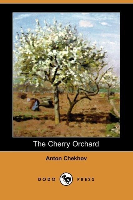 The Cherry Orchard (Dodo Press) - Chekhov, Anton Pavlovich