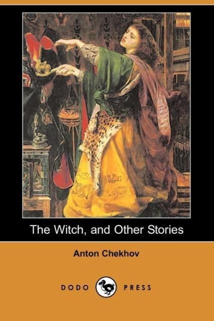 The Witch, and Other Stories (Dodo Press) - Chekhov, Anton Pavlovich